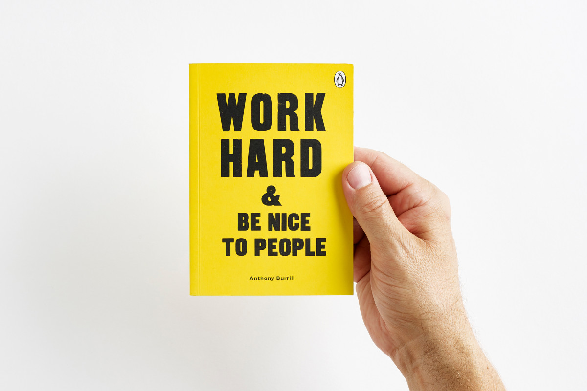 Anthony Burrill / Monograph / Work Hard &amp; Be Nice To People&lt;span class=&quot;slide_numbers&quot;&gt;&lt;span class=&quot;slide_number&quot;&gt;1&lt;/span&gt;/14&lt;/span&gt;